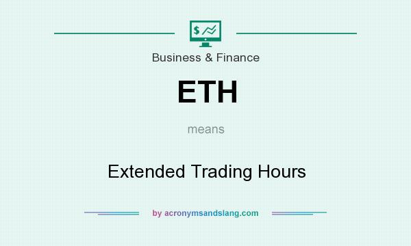 What does ETH mean? It stands for Extended Trading Hours