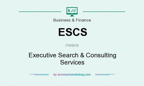 What does ESCS mean? It stands for Executive Search & Consulting Services