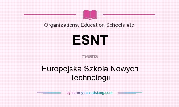 What does ESNT mean? It stands for Europejska Szkola Nowych Technologii