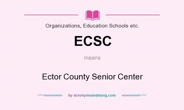 What does ECSC mean? It stands for Ector County Senior Center