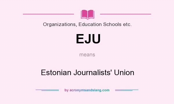 What does EJU mean? It stands for Estonian Journalists` Union