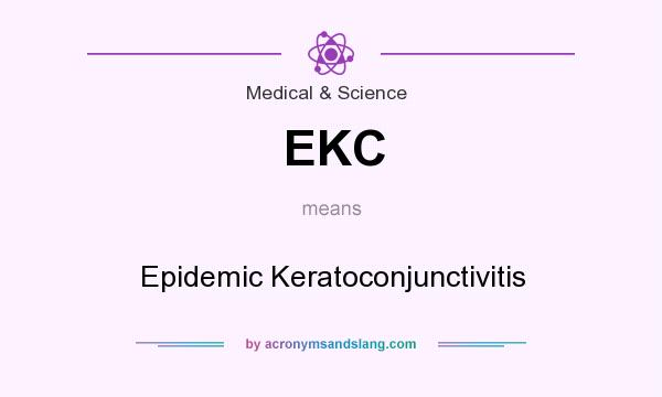 What does EKC mean? It stands for Epidemic Keratoconjunctivitis