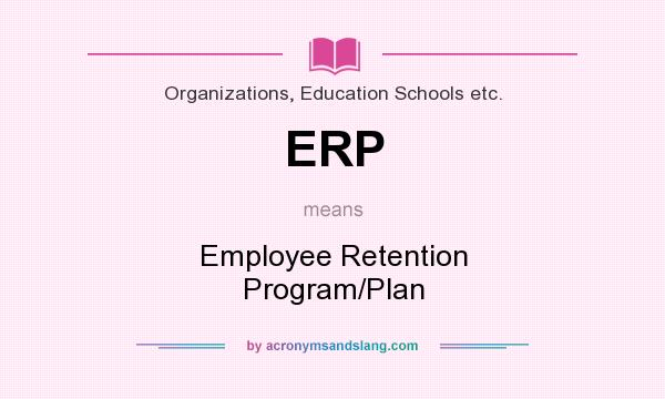What does ERP mean? It stands for Employee Retention Program/Plan