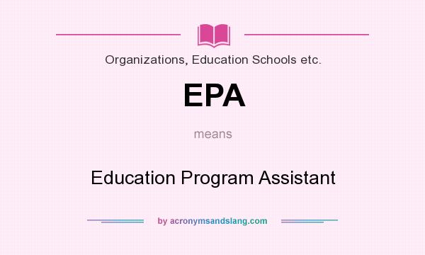 What does EPA mean? It stands for Education Program Assistant