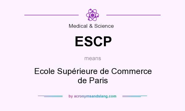 What does ESCP mean? It stands for Ecole Supérieure de Commerce de Paris