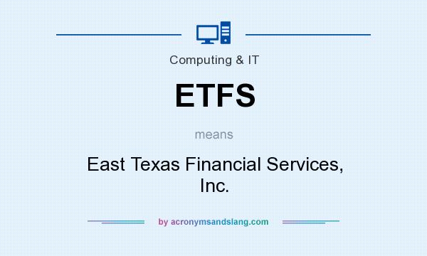 What does ETFS mean? It stands for East Texas Financial Services, Inc.