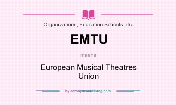 What does EMTU mean? It stands for European Musical Theatres Union