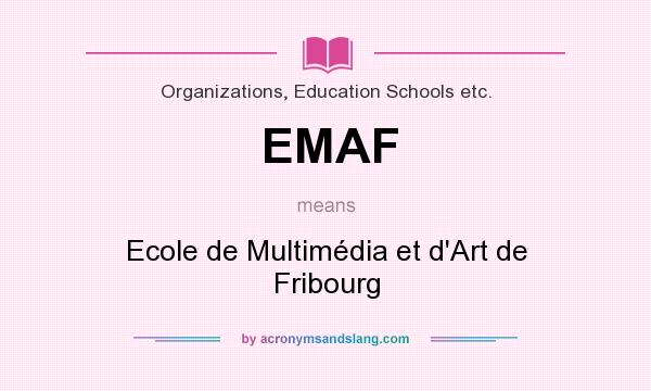 What does EMAF mean? It stands for Ecole de Multimédia et d`Art de Fribourg