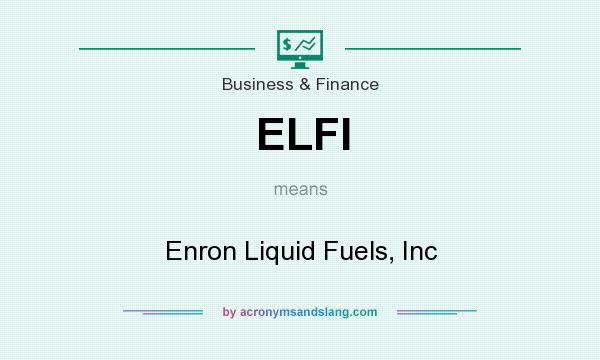 What does ELFI mean? It stands for Enron Liquid Fuels, Inc