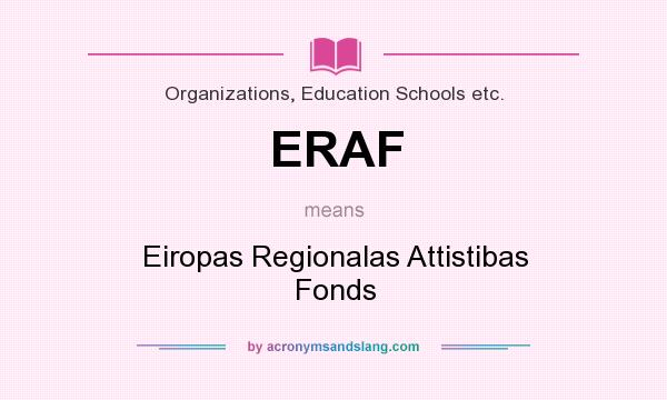 What does ERAF mean? It stands for Eiropas Regionalas Attistibas Fonds
