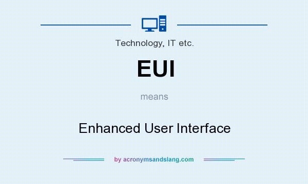 What does EUI mean? It stands for Enhanced User Interface
