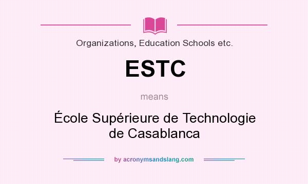 What does ESTC mean? It stands for École Supérieure de Technologie de Casablanca