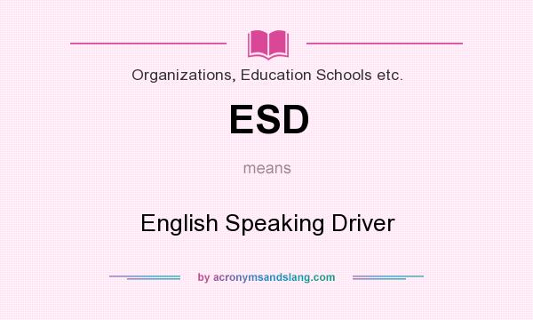 What does ESD mean? It stands for English Speaking Driver