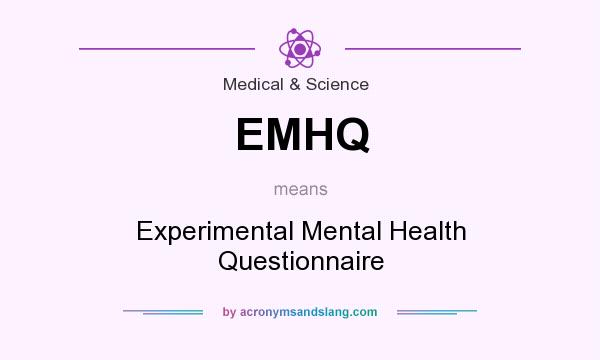 What does EMHQ mean? It stands for Experimental Mental Health Questionnaire