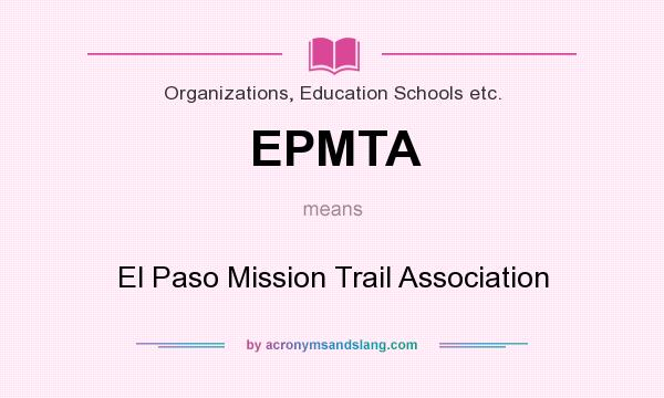 What does EPMTA mean? It stands for El Paso Mission Trail Association