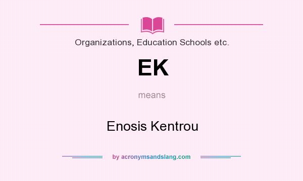 What does EK mean? It stands for Enosis Kentrou