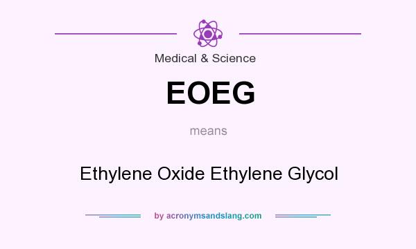 What does EOEG mean? It stands for Ethylene Oxide Ethylene Glycol