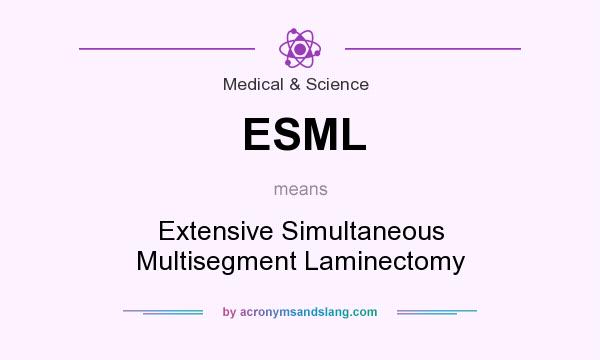 What does ESML mean? It stands for Extensive Simultaneous Multisegment Laminectomy