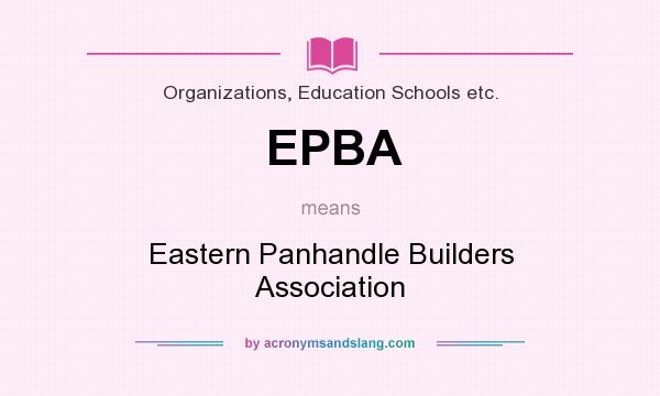 What does EPBA mean? It stands for Eastern Panhandle Builders Association