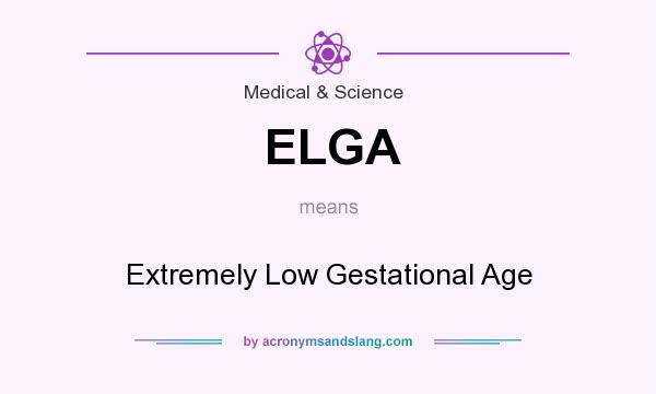 What does ELGA mean? It stands for Extremely Low Gestational Age