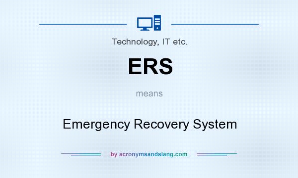 What does ERS mean? It stands for Emergency Recovery System
