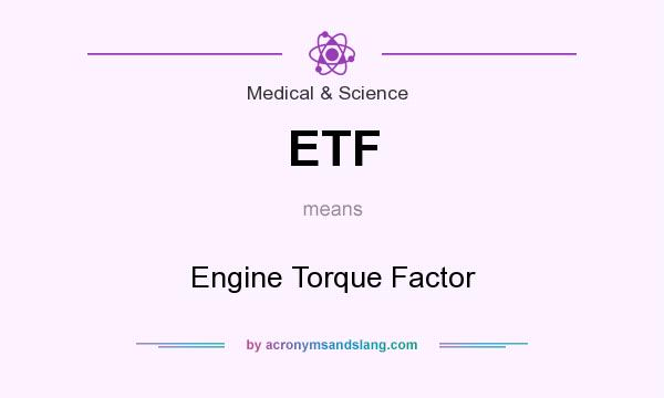 What does ETF mean? It stands for Engine Torque Factor