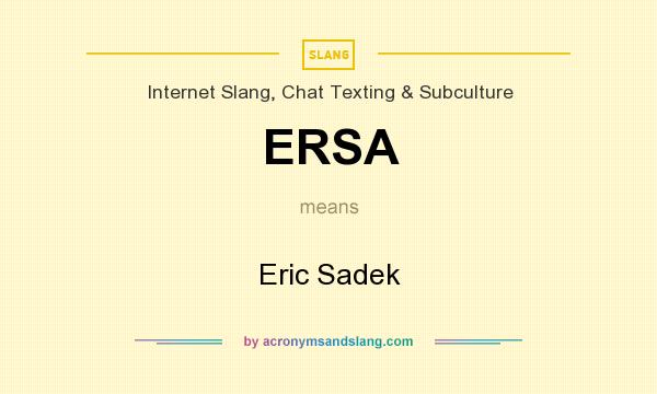 What does ERSA mean? It stands for Eric Sadek