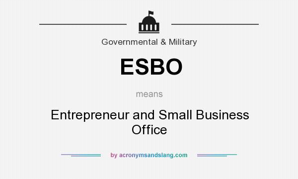 What does ESBO mean? It stands for Entrepreneur and Small Business Office