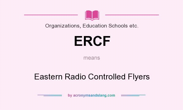 What does ERCF mean? It stands for Eastern Radio Controlled Flyers