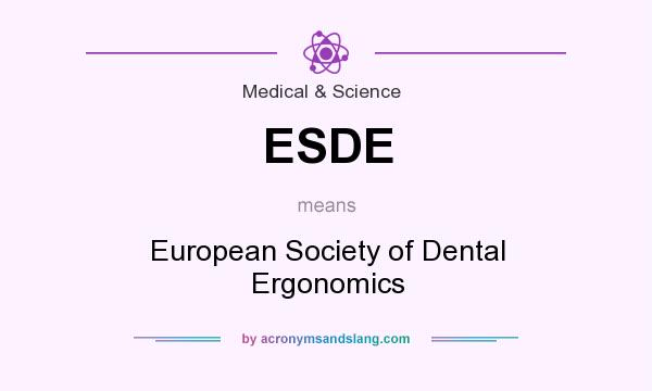 What does ESDE mean? It stands for European Society of Dental Ergonomics