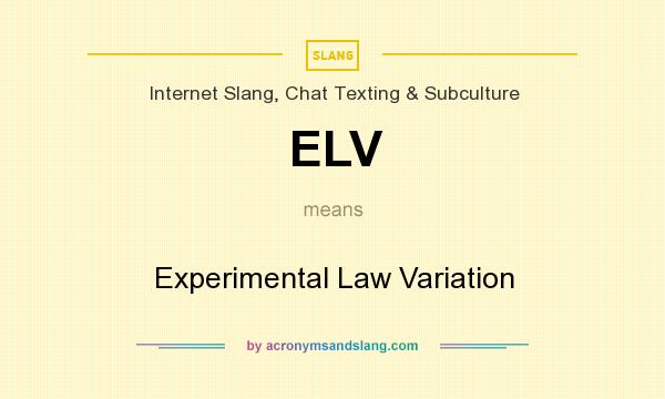 What does ELV mean? It stands for Experimental Law Variation