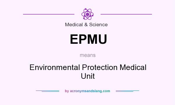 What does EPMU mean? It stands for Environmental Protection Medical Unit