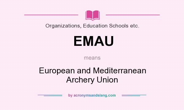 What does EMAU mean? It stands for European and Mediterranean Archery Union
