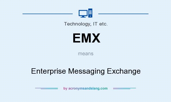 What does EMX mean? It stands for Enterprise Messaging Exchange