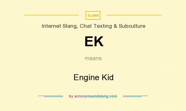 What does EK mean? It stands for Engine Kid