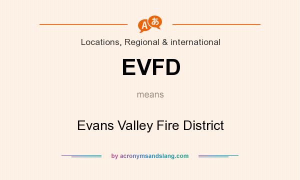 What does EVFD mean? It stands for Evans Valley Fire District