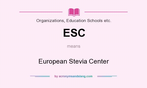 What does ESC mean? It stands for European Stevia Center