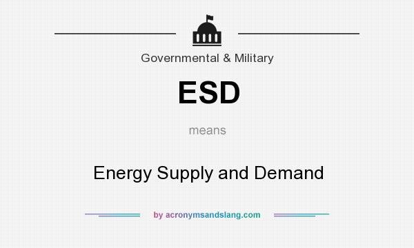 What does ESD mean? It stands for Energy Supply and Demand