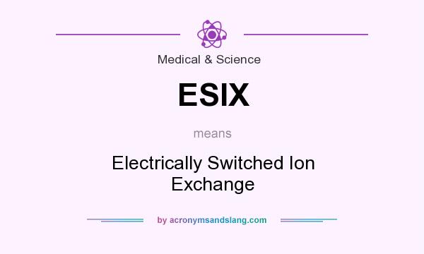 What does ESIX mean? It stands for Electrically Switched Ion Exchange