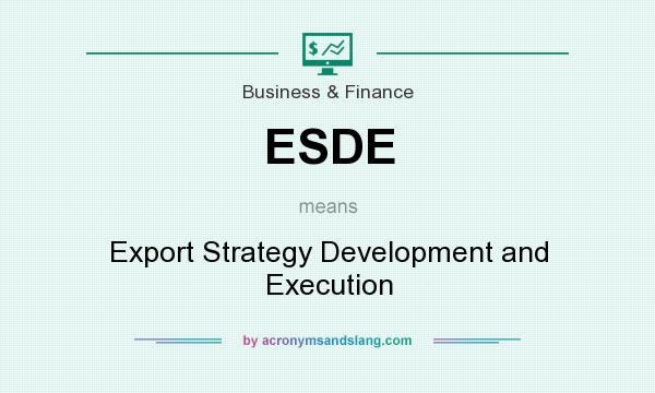 What does ESDE mean? It stands for Export Strategy Development and Execution