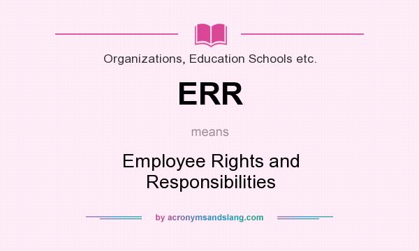 What does ERR mean? It stands for Employee Rights and Responsibilities