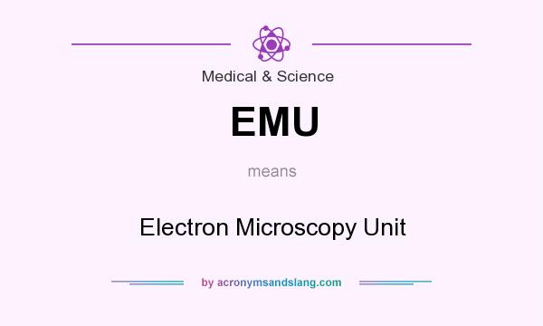 What does EMU mean? It stands for Electron Microscopy Unit