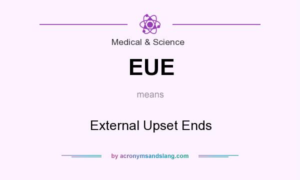 What does EUE mean? It stands for External Upset Ends