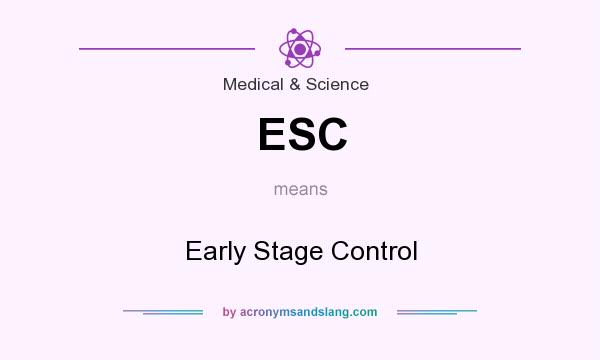 What does ESC mean? It stands for Early Stage Control
