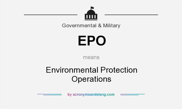What does EPO mean? It stands for Environmental Protection Operations