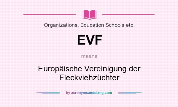 What does EVF mean? It stands for Europäische Vereinigung der Fleckviehzüchter