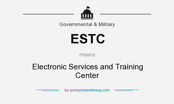 What does ESTC mean? It stands for Electronic Services and Training Center