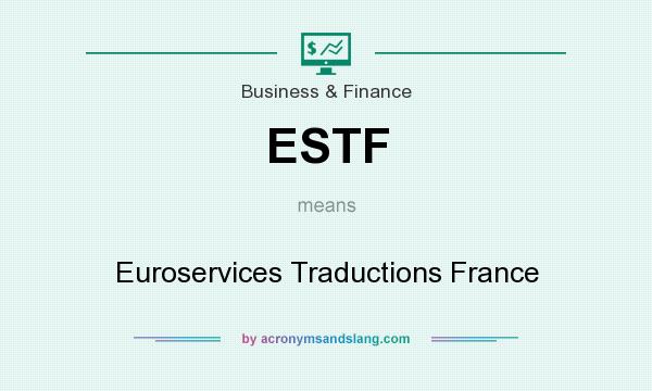What does ESTF mean? It stands for Euroservices Traductions France