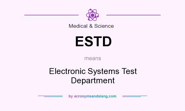 What does ESTD mean? It stands for Electronic Systems Test Department
