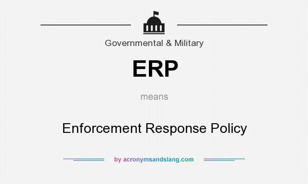 What does ERP mean? It stands for Enforcement Response Policy